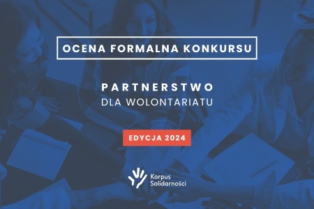 Wyniki oceny formalnej Konkursu: "Partnerstwo dla Wolontariatu" Edycja 2024